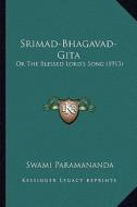 Srimad-Bhagavad-Gita: Or the Blessed Lord's Song (1913) edito da Kessinger Publishing