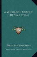 A Woman's Diary of the War (1916) di Sarah Macnaughtan edito da Kessinger Publishing