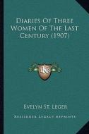 Diaries of Three Women of the Last Century (1907) di Evelyn St Leger edito da Kessinger Publishing