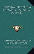 Carmina Illustrium Poetarum Italorum V7 (1720) di Tommaso Buonaventura, Giovanni Bottari edito da Kessinger Publishing