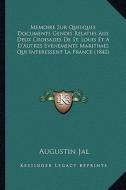 Memoire Sur Quelques Documents Genois Relatifs Aux Deux Croisades de St. Louis Et A D'Autres Evenements Maritimes Qui Interessent La France (1842) di Augustin Jal edito da Kessinger Publishing