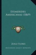 Efemerides Americanas (1869) di Zoilo Flores edito da Kessinger Publishing