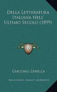 Della Letteratura Italiana Nell' Ultimo Secolo (1899) di Giacomo Zanella edito da Kessinger Publishing