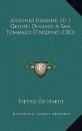 Antonio Rosmini Ed I Gesuiti Dinanzi a San Tommaso D'Aquino (1882) di Pietro De-Nardi edito da Kessinger Publishing
