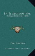 En El Mar Austral: Croquis Fueguinos (1898) di Fray Mocho edito da Kessinger Publishing