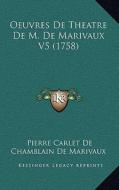 Oeuvres de Theatre de M. de Marivaux V5 (1758) di Pierre De Marivaux edito da Kessinger Publishing
