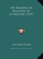 On Reading in Relation to Literature (1921) di Lafcadio Hearn edito da Kessinger Publishing