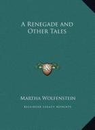 A Renegade and Other Tales a Renegade and Other Tales di Martha Wolfenstein edito da Kessinger Publishing