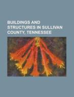 Buildings And Structures In Sullivan County, Tennessee di Source Wikipedia edito da Booksllc.net