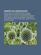 Obwod Kaliningradzki: Miasta Obwodu Kaliningradzkiego, Podzia Administracyjny Obwodu Kaliningradzkiego, Krasnolesie, Flota Ba Tycka Marynark di Rod O. Wikipedia edito da Books LLC, Wiki Series