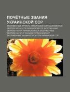 Poche Tnye Zvaniya Ukrainskoi Ssr: Zasl di Istochnik Wikipedia edito da Books LLC, Wiki Series