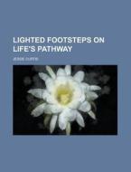 Lighted Footsteps On Life\'s Pathway di United States General Accounting Office, Jessie Curtis edito da Rarebooksclub.com