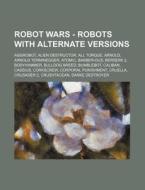 Robot Wars - Robots With Alternate Versi di Source Wikia edito da Books LLC, Wiki Series