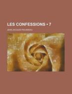 Les Confessions (7) di Jean-jacques Rousseau edito da General Books Llc