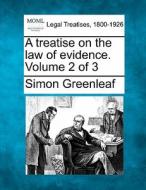 A Treatise On The Law Of Evidence. Volume 2 Of 3 di Simon Greenleaf edito da Gale, Making Of Modern Law
