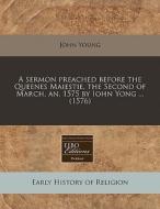 A Sermon Preached Before The Queenes Mai di John Young edito da Proquest, Eebo Editions