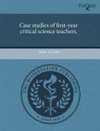 Case Studies Of First-year Critical Science Teachers. di Kurt A Love edito da Proquest, Umi Dissertation Publishing
