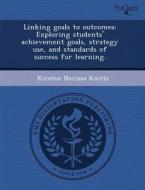Linking Goals To Outcomes di Tamara A Frembgen Kesner, Kirsten Nerissa Koritz edito da Proquest, Umi Dissertation Publishing