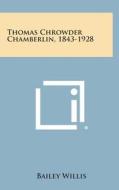 Thomas Chrowder Chamberlin, 1843-1928 di Bailey Willis edito da Literary Licensing, LLC
