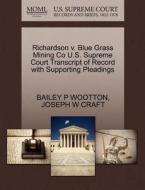 Richardson V. Blue Grass Mining Co U.s. Supreme Court Transcript Of Record With Supporting Pleadings di Bailey P Wootton, Joseph W Craft edito da Gale Ecco, U.s. Supreme Court Records