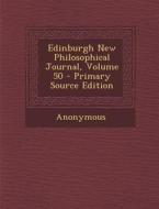 Edinburgh New Philosophical Journal, Volume 50 di Anonymous edito da Nabu Press