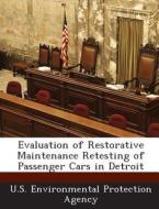 Evaluation Of Restorative Maintenance Retesting Of Passenger Cars In Detroit edito da Bibliogov