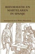 REFORMATIE EN MARTELAREN IN SPANJE di Willem Westerbeke edito da Lulu.com