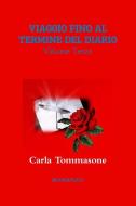 VIAGGIO FINO AL TERMINE DEL DIARIO Volume Terzo di Carla Tommasone edito da Lulu.com