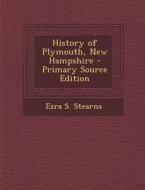 History of Plymouth, New Hampshire - Primary Source Edition di Ezra S. Stearns edito da Nabu Press