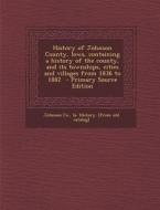History of Johnson County, Iowa, Containing a History of the County, and Its Townships, Cities and Villages from 1836 to 1882 - Primary Source Edition edito da Nabu Press