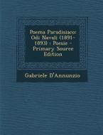 Poema Paradisiaco: Odi Navali (1891-1893): Poesie - Primary Source Edition di Gabriele D'Annunzio edito da Nabu Press