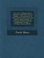 The Jews in Egypt and in Palestine Under the Fatimid Caliphs: A Contribution to Their Political and Communal History Based Chiefly on Genizah Material di Jacob Mann edito da Nabu Press