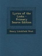Lyrics of the Links di Henry Litchfield West edito da Nabu Press