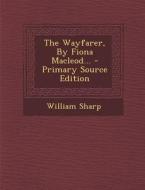 The Wayfarer, by Fiona MacLeod... - Primary Source Edition di William Sharp edito da Nabu Press