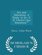 Sex And Education di Howe Julia Ward edito da Scholar's Choice