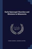 Early Episcopal Churches And Missions In Minnesota di George C. edito da Sagwan Press