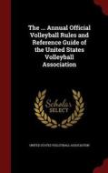 The ... Annual Official Volleyball Rules And Reference Guide Of The United States Volleyball Association edito da Andesite Press