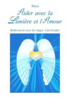 Aider Avec La Lumiere Et L'amour di Satya edito da Lulu.com