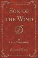 Son Of The Wind (classic Reprint) di Lucia Chamberlain edito da Forgotten Books