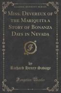 Miss. Devereux Of The Mariquita A Story Of Bonanza Days In Nevada (classic Reprint) di Richard Henry Savage edito da Forgotten Books