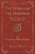 The Jewels Of The Madonna di Ermanno Wolf-Ferrari edito da Forgotten Books