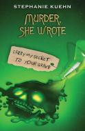 Carry My Secret to Your Grave (Murder, She Wrote #2) di Stephanie Kuehn edito da SCHOLASTIC