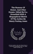 The Humour Of Homer, And Other Essays. Edited By R.a. Streatfield With A Biographical Sketch Of The Author By Henry Festing Jones di Samuel Butler edito da Palala Press