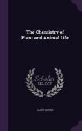 The Chemistry Of Plant And Animal Life di Harry Snyder edito da Palala Press