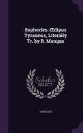 Sophocles. Dipus Tyrannus, Literally Tr. By R. Mongan di Sophocles edito da Palala Press