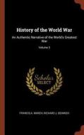 History of the World War: An Authentic Narrative of the World's Greatest War; Volume 3 di Francis A. March, Richard J. Beamish edito da PINNACLE