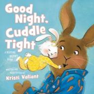 Good Night, Cuddle Tight di Kristi Valiant edito da Thomas Nelson