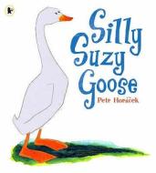 Silly Suzy Goose di Petr Horacek edito da Walker Books Ltd