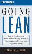 Going Lean: How the Best Companies Apply Lean Manufacturing Principles to Shatter Uncertainty, Drive Innovation, and Maximize Prof di Stephen A. Ruffa edito da Brilliance Corporation