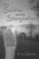 The Soldier And The Storyteller di Erin Oglesby edito da Publishamerica